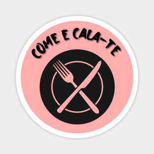 Come e Cala-te, funny Portuguese quote [black] Magnet